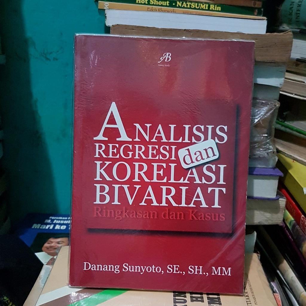 ANALISIS REGRESI DAN KORELASI BIVARIAT  DANANG SUNYOTO SE SH MM .
