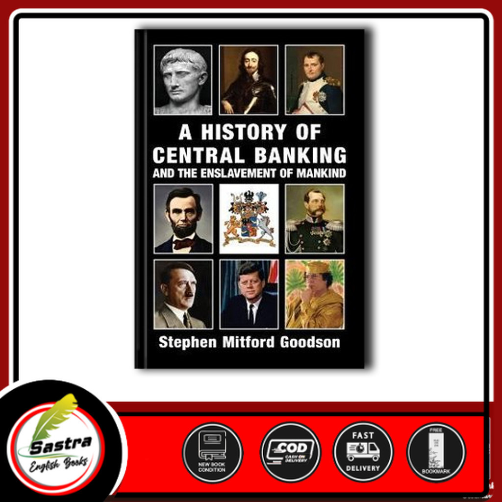 A History of Central Banking and the Enslavement of Mankind by Goodson, Stephen Mitford
