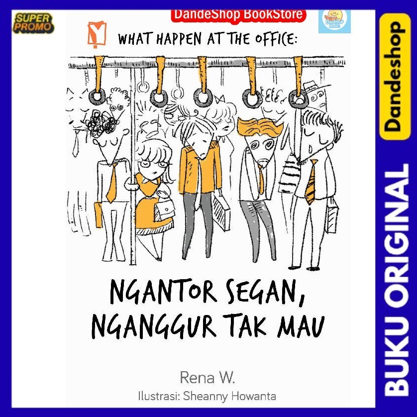 

What Happen at the Office: Ngantor Segan Nganggur Tak Mau - Buku Motivasi Kerja Oleh Rena W