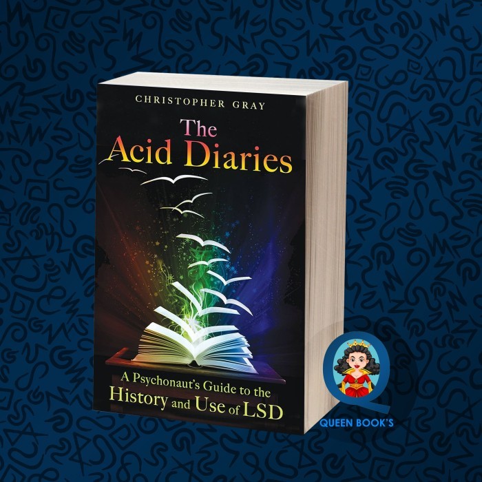 The acid diaries : a psychonaut's guide to the history and use of LSD