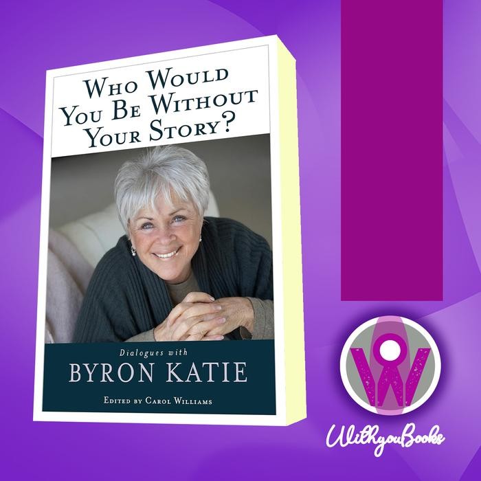 Buku Who Would You Be Without Your Story?: Dialogues with Byron Katie Byr