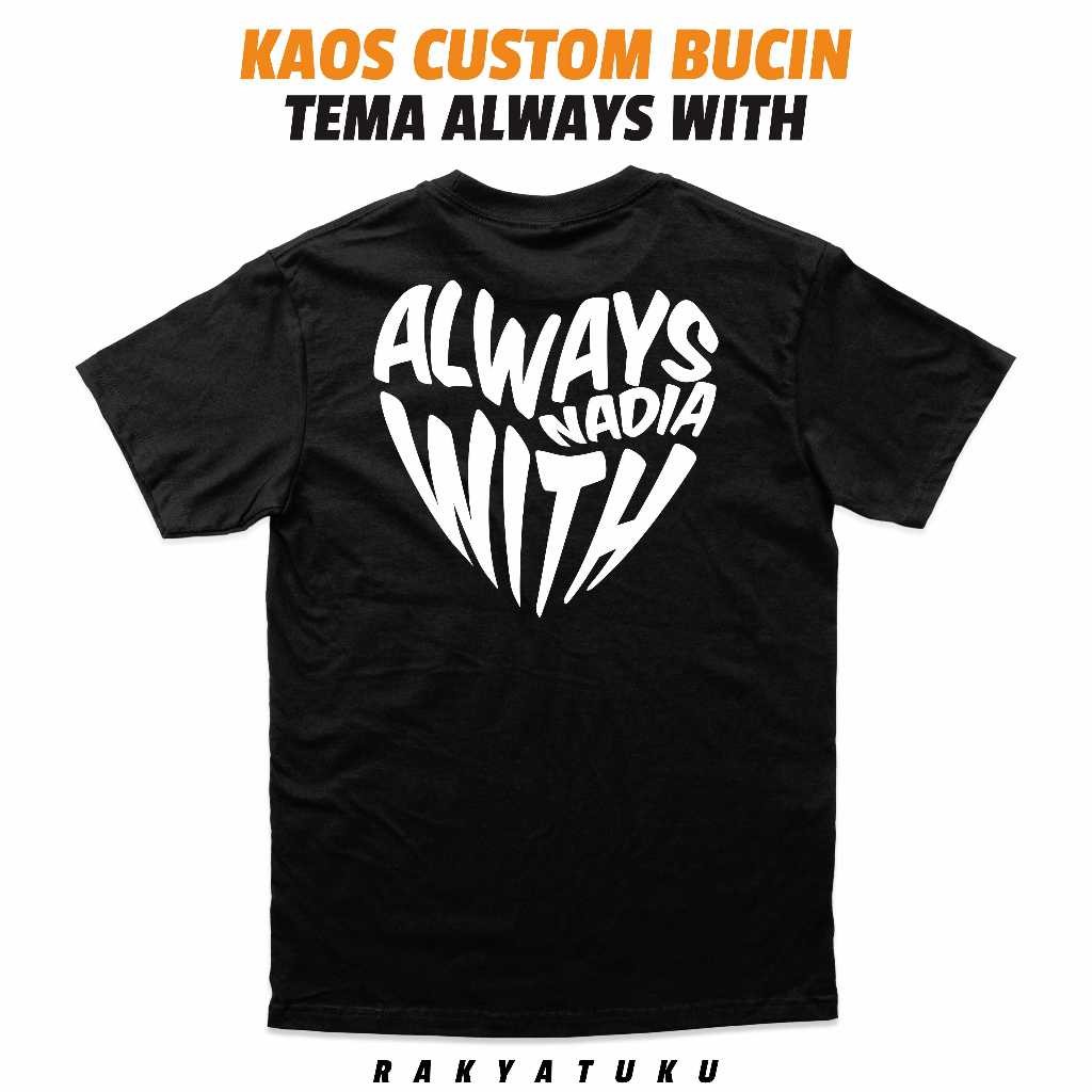Kaos Bucin Custom Always With Pria Wanita / Kaos Couple Pasangan Bucin Custom Nama / Baju Couple Pas