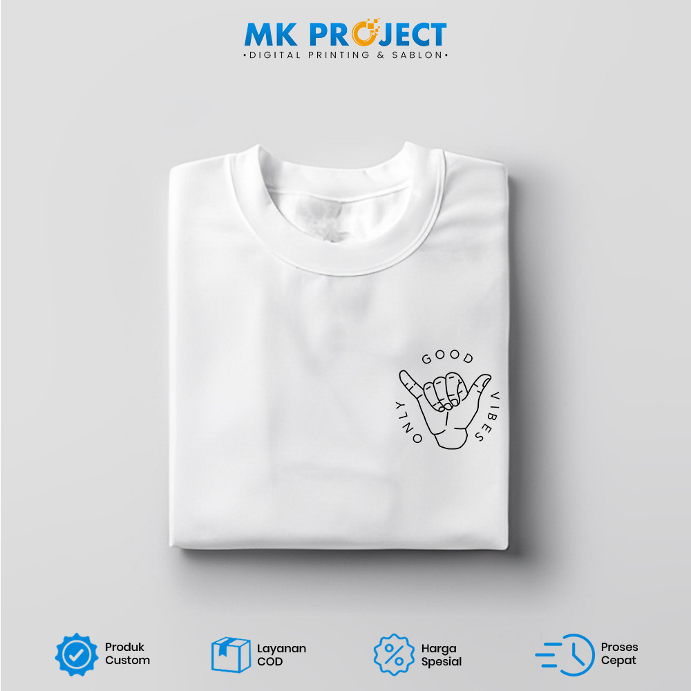 GOOD VIBES ONLY T-SHIRT - KAOS SABLON CUSTOM KEKINIAN TANPA MINIMAL ORDER || MK PROJECT