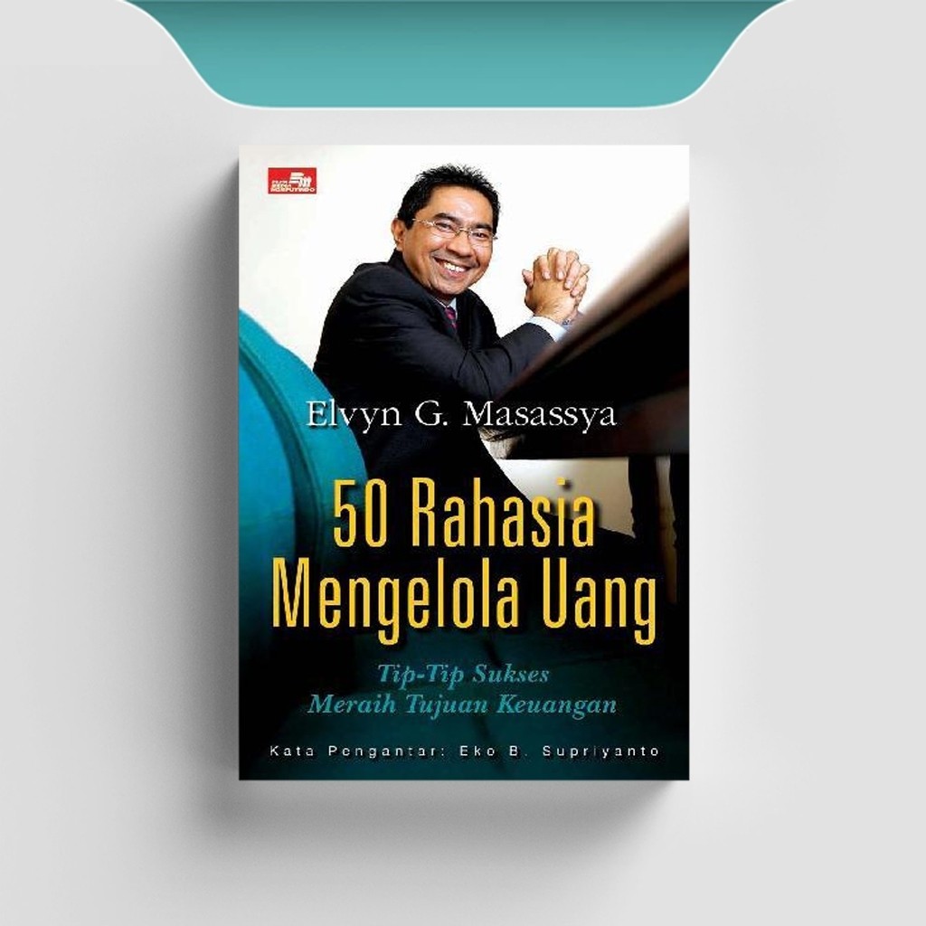 

[ID2603] 50 Rahasia Mengelola Uang- Tip-Tip Sukses Meraih Tujuan Keuangan - Elvyn G. Masassya