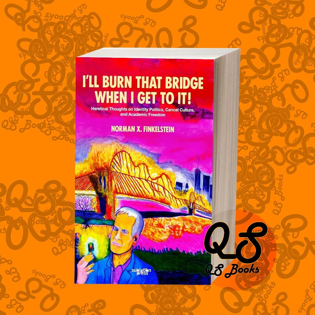 I'll Burn That Bridge When I Get to It Heretical Thoughts on Identity Politics, Cancel Culture, and 