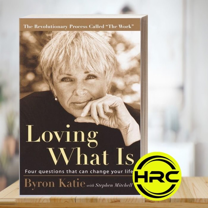 Loving What Is: Four Questions That Can Change Your Life Byron Katie,
