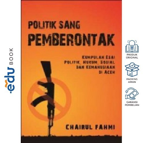 Buku Politik Sang Pemberontak: Kumpulan Esai Politik, Hukum dan Kemanusiaan di Aceh - Deepublish Ori