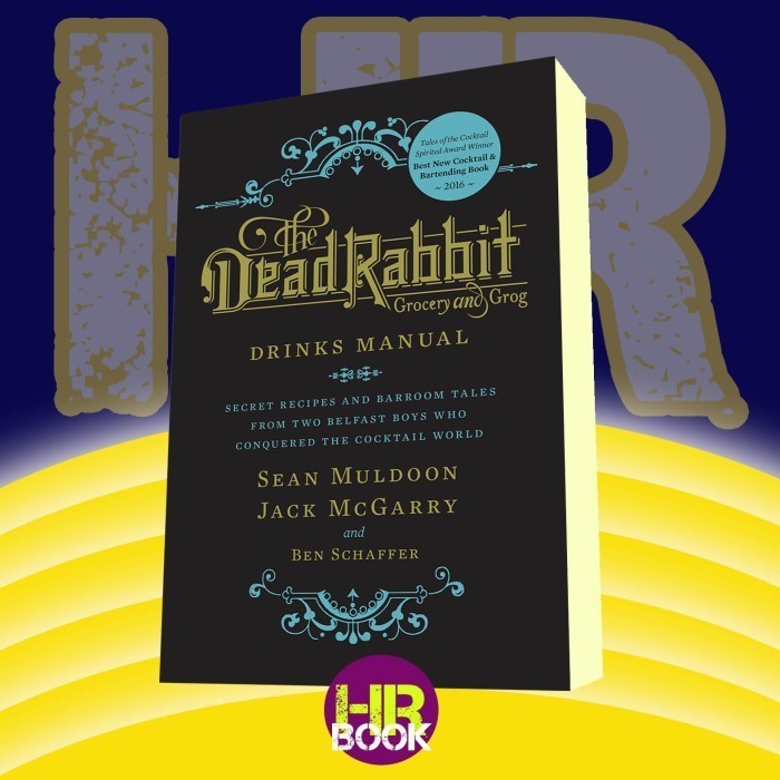 The Dead Rabbit Drinks Manual: Secret Recipes and Barroom Tales from