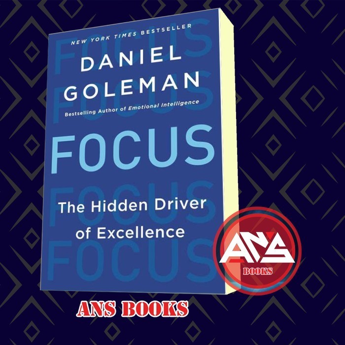 Focus: The Hidden Driver of Excellence Daniel Goleman