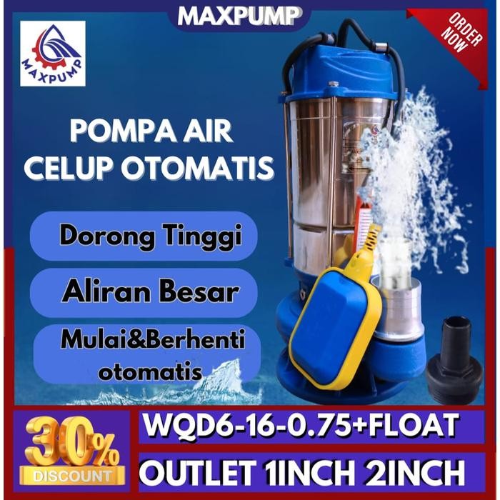 MAXPUMP WQD6-16-0.75+FLOAT Pompa Celup Air Kotor Otomatis 1Inch & 2Inch 750W 1Hp 2860rpm Qmax 6m3/h 