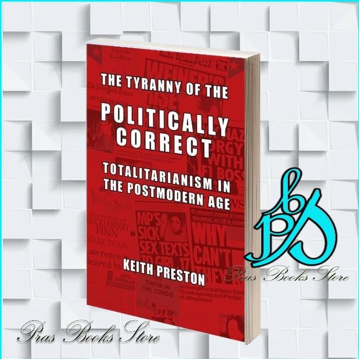 The Tyranny of the Politically Correct: Totalitarianism in the Postmod