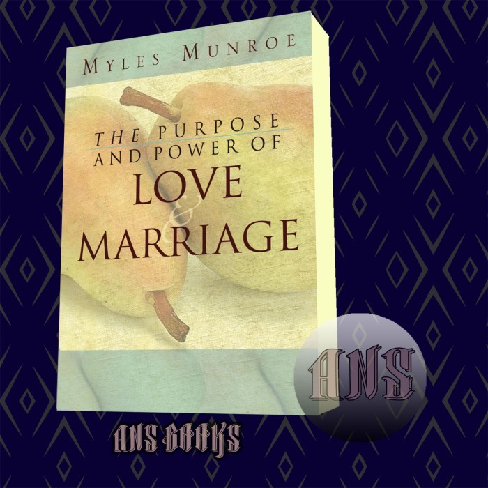 Purpose and Power of Love and Marriage Myles Munroe [Munroe Myles]