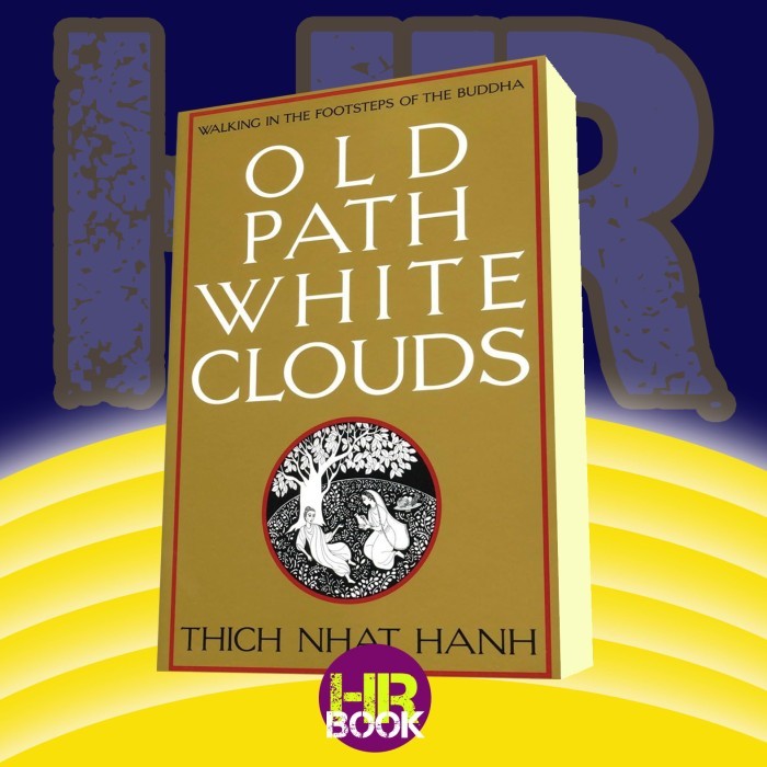 Old Path White Clouds: Walking in the Footsteps of the Buddha Thich Nhat Hanh