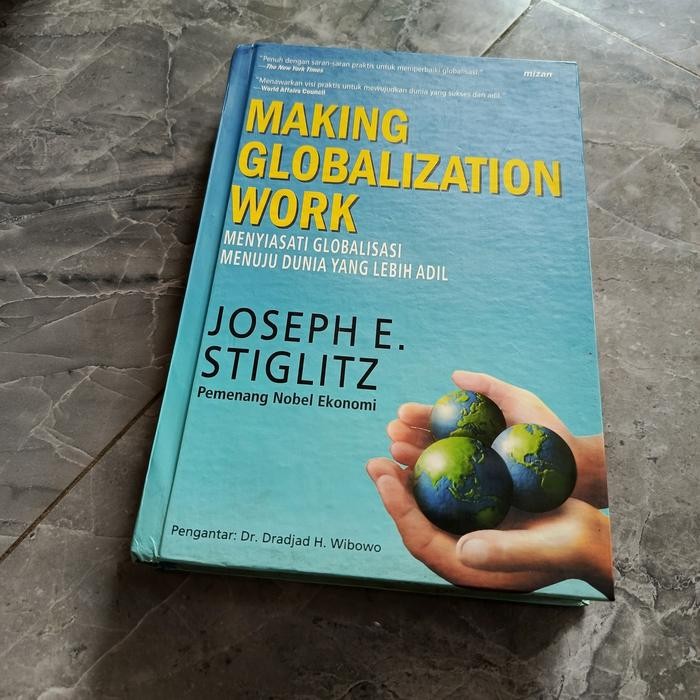 MAKING GLOBALIZATION WORK MENYIASATI GLOBALISASI MENUJU DUNIA YANG LEBIH ADIL-JOSEPH E STIGLITZ-A1 G