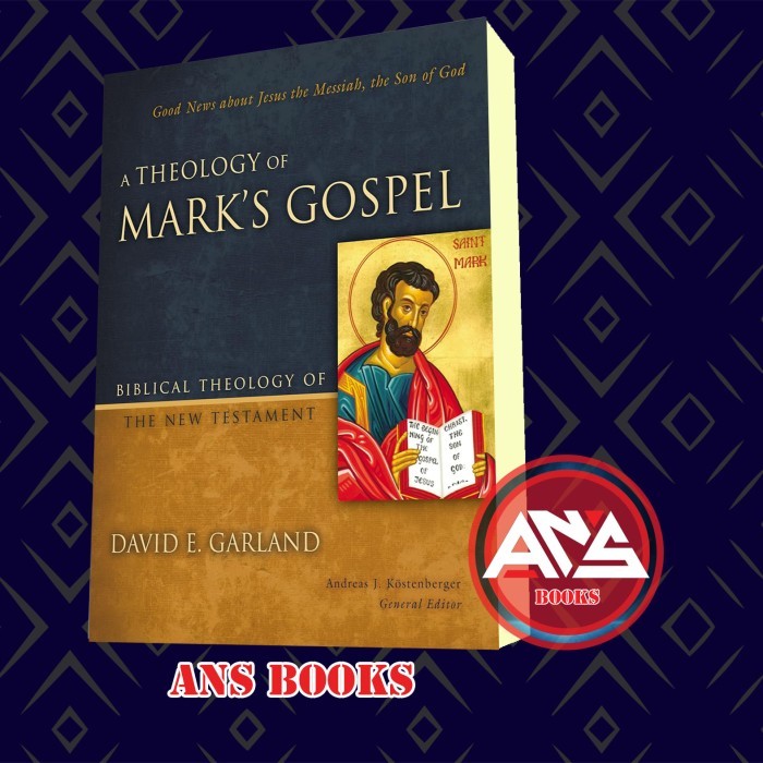 A Theology of Mark's Gospel: Good News About Jesus the David E. Garland & Andreas J.