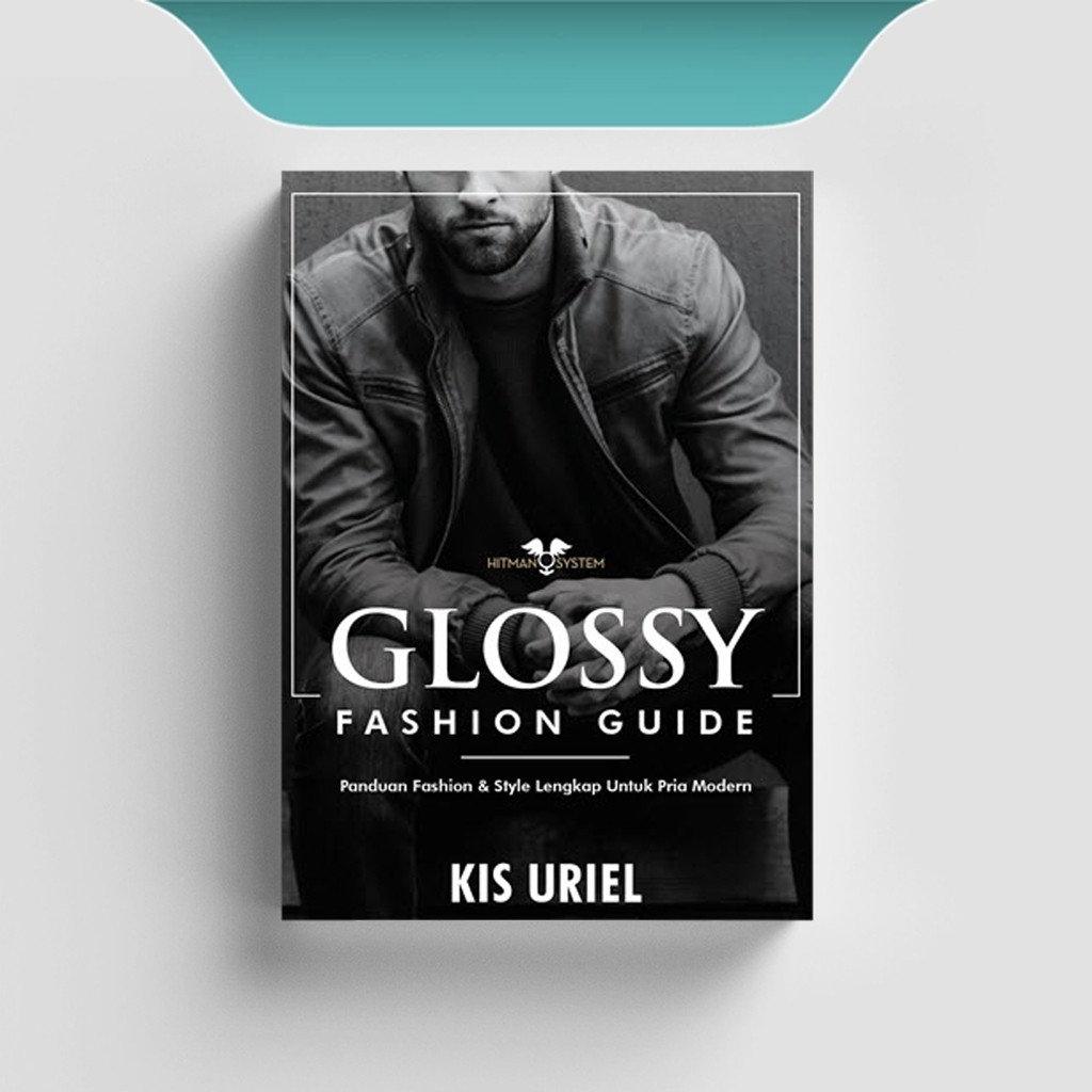 

[ID2635] Glossy Fashion Guide - Panduan Fashion & Style Lengkap untuk Pria Modern - Kis Uriel