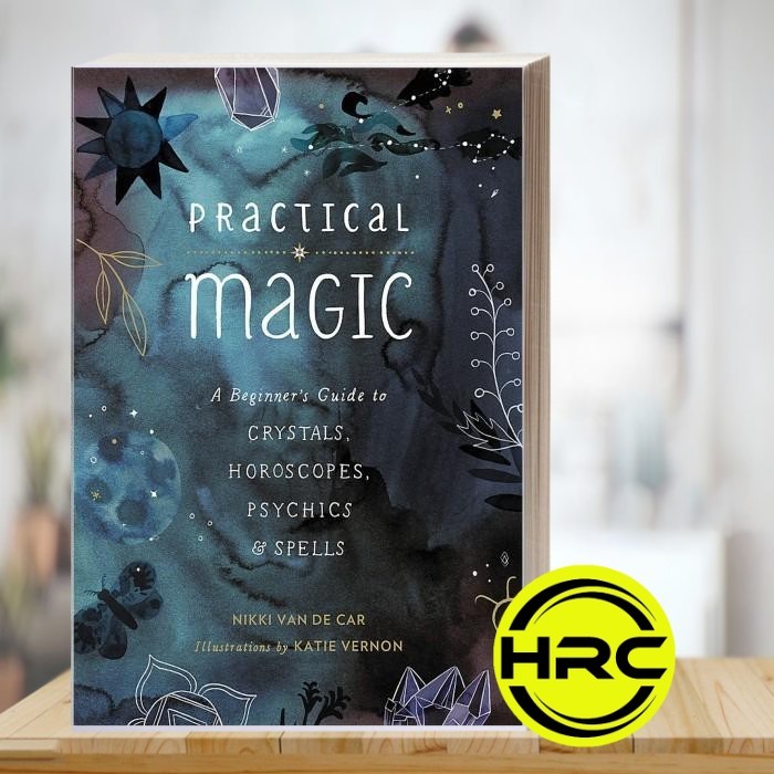Practical Magic: A Beginner's Guide to Crystals, Horoscopes, Psychics,