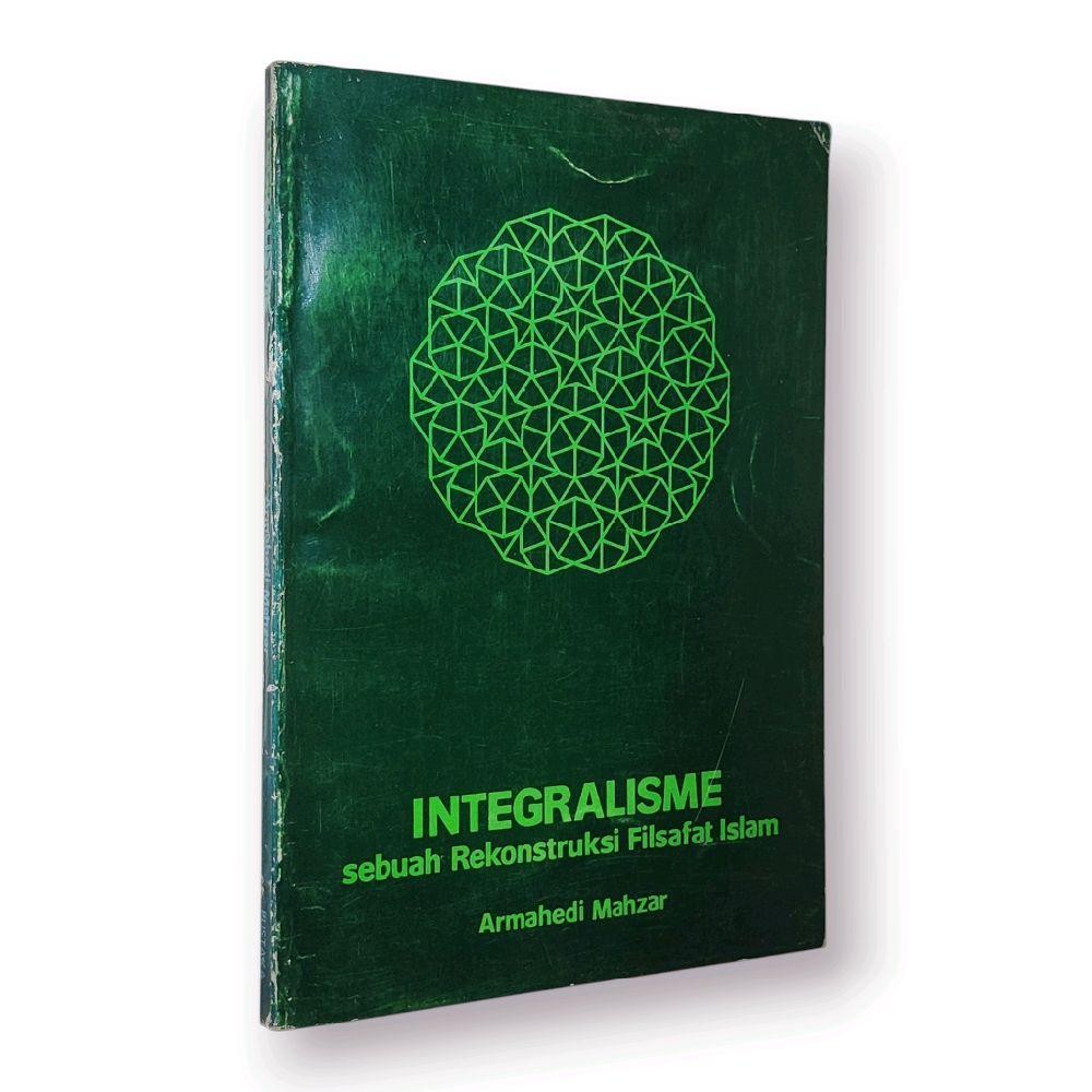 INTEGRALISME sebuah Rekonstruksi Filsafat Islam by Armahedi Mahzar
