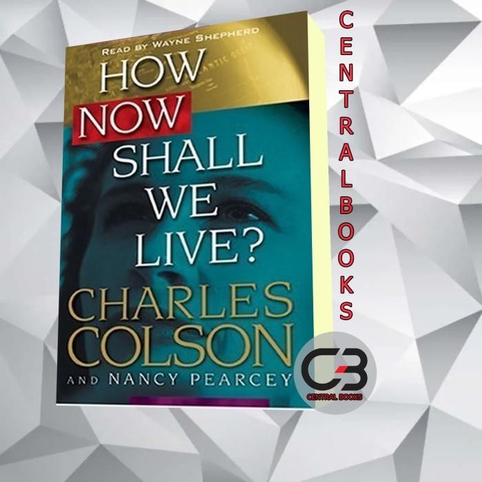 Buku How Now Shall We Live? Charles Colson & Nancy Pearcey [Colson