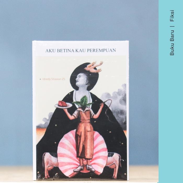 

Buku Aku Betina Kau Perempuan - Isbedy Stiawan ZS.