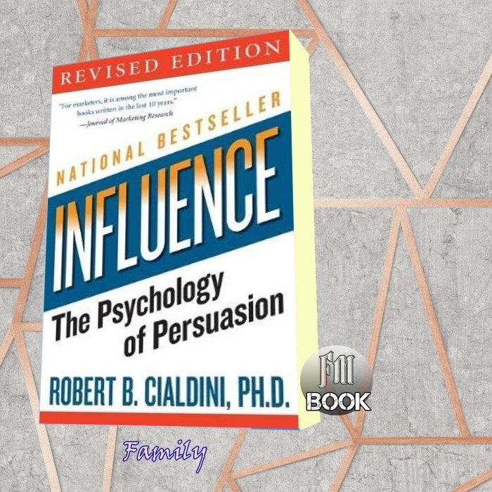 Influence: The Psychology of Persuasion Robert B. Cialdini