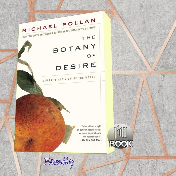 The Botany of Desire: A Plant's-Eye View of the World Michael Pollan