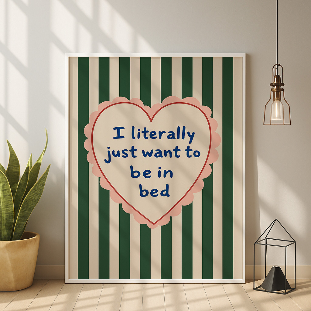 

Funny Heart Quote Poster Green Stripe Wall Art, “I Literally Just Want to Be in Bed” Bedroom & Living Room Decor Print