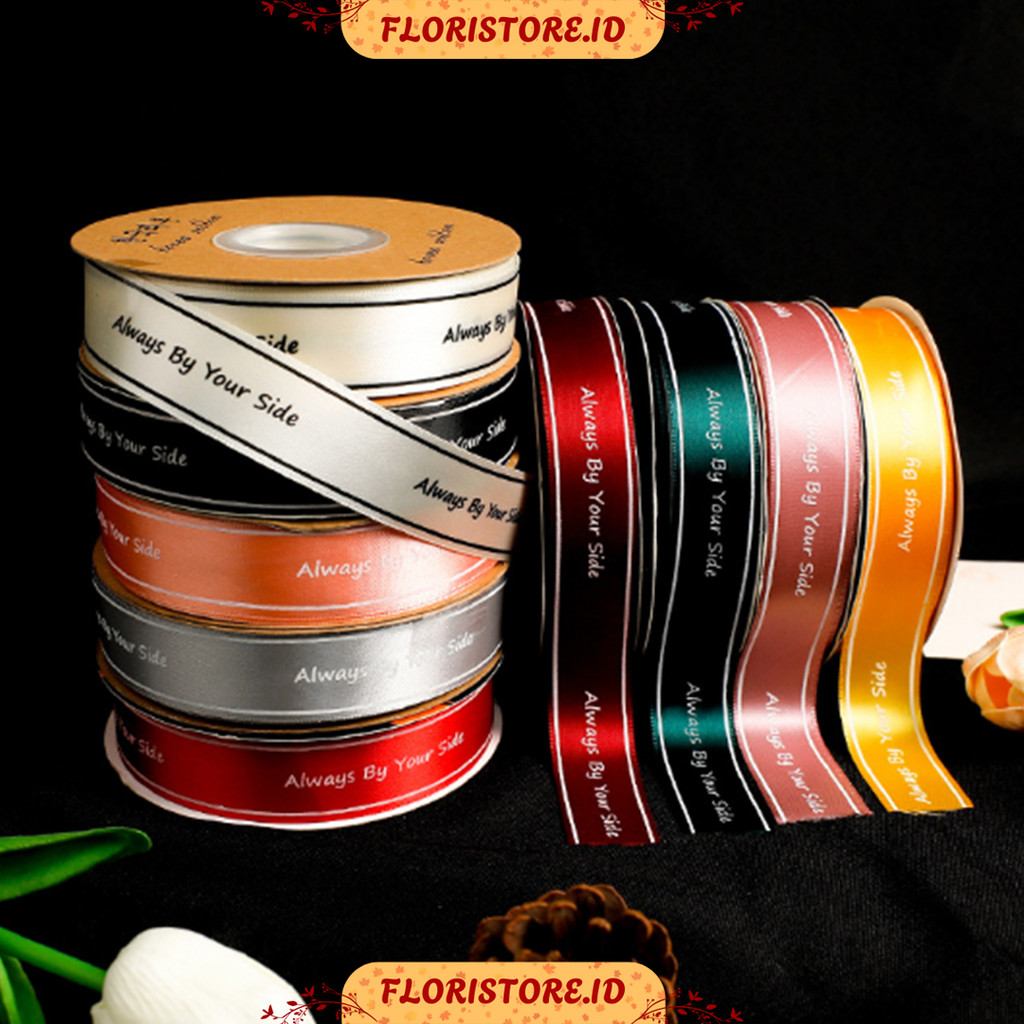 

ALWAYS BY YOUR SIDE RIBBON / PITA SATIN / PITA KADO / FLORIST SUPPLY