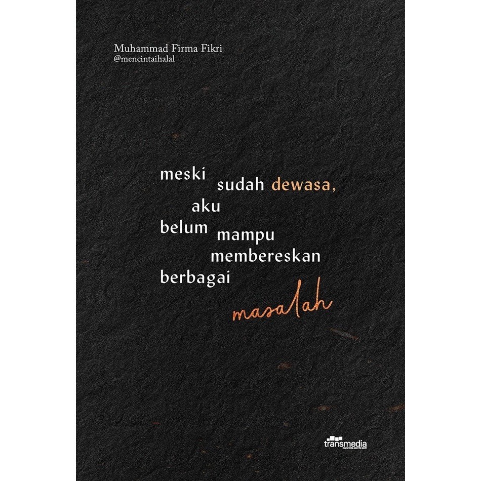 Gagas : MESKI SUDAH DEWASA, AKU BELUM MAMPU MEMBERESKAN BERBAGAI MASALAH - Muhammad Firma Fikri