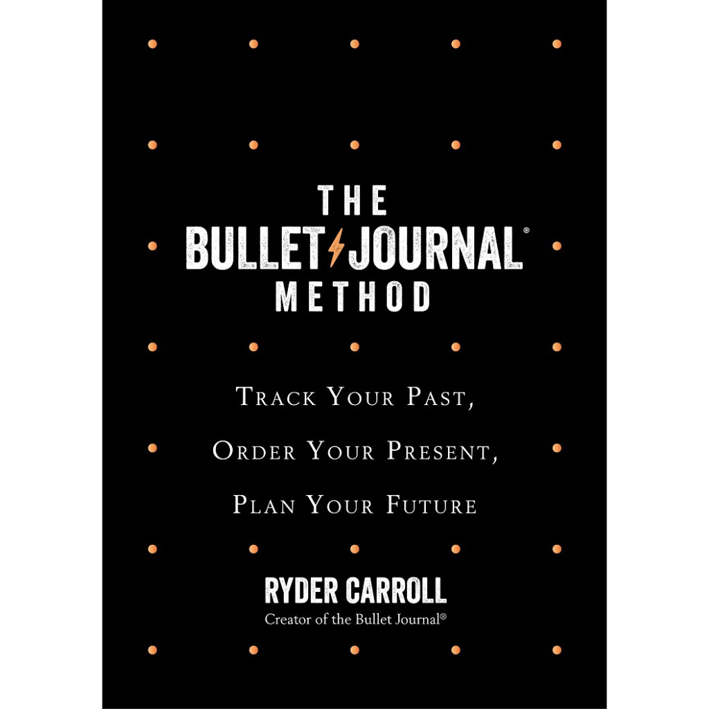 Buku Ryder Carroll - The Bullet Journal Method_ Track the Past, Order the Present, Design the Future