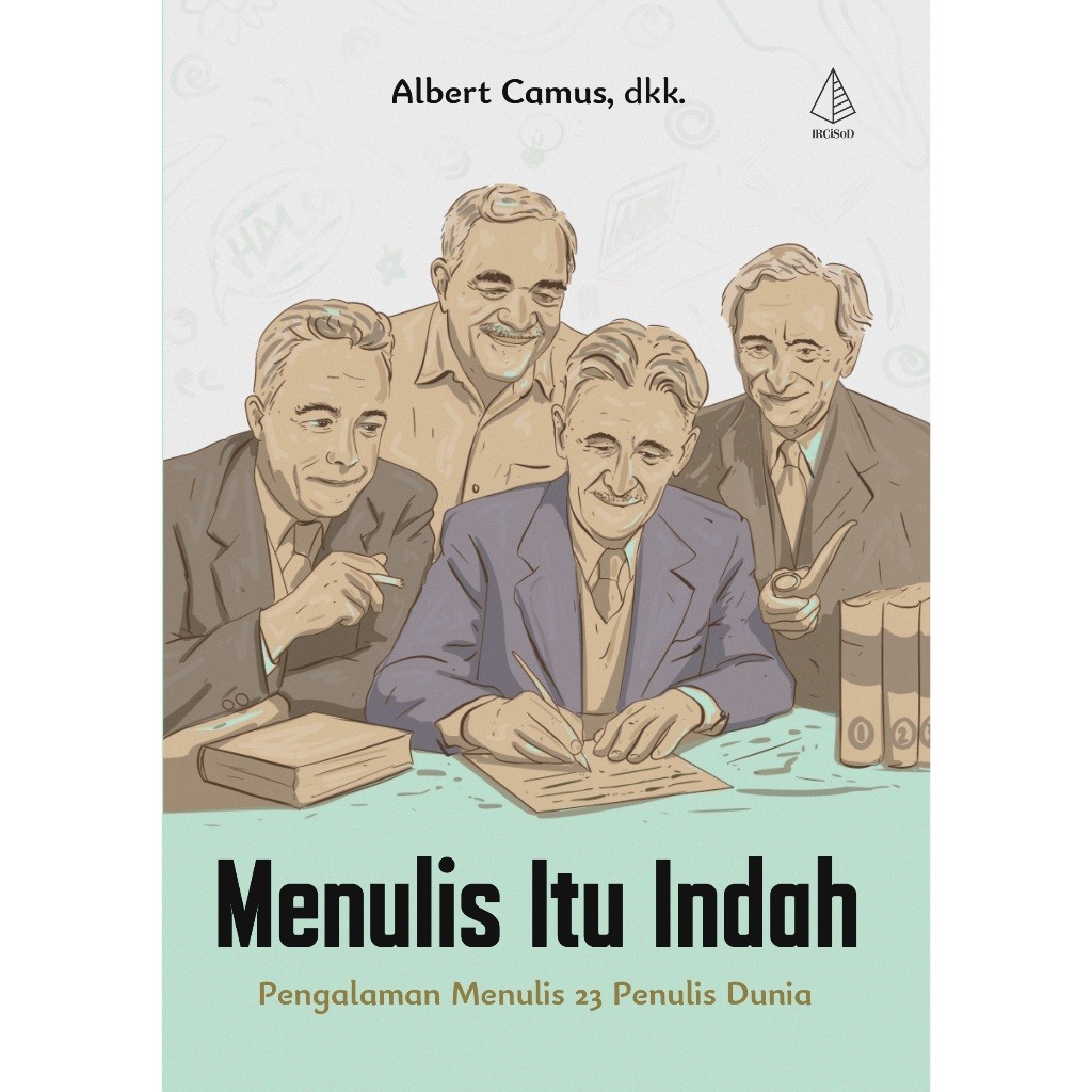 Menulis Itu Indah: Pengalaman Menulis 23 Penulis Dunia (Albert Camus, dkk.) - IRCiSoD