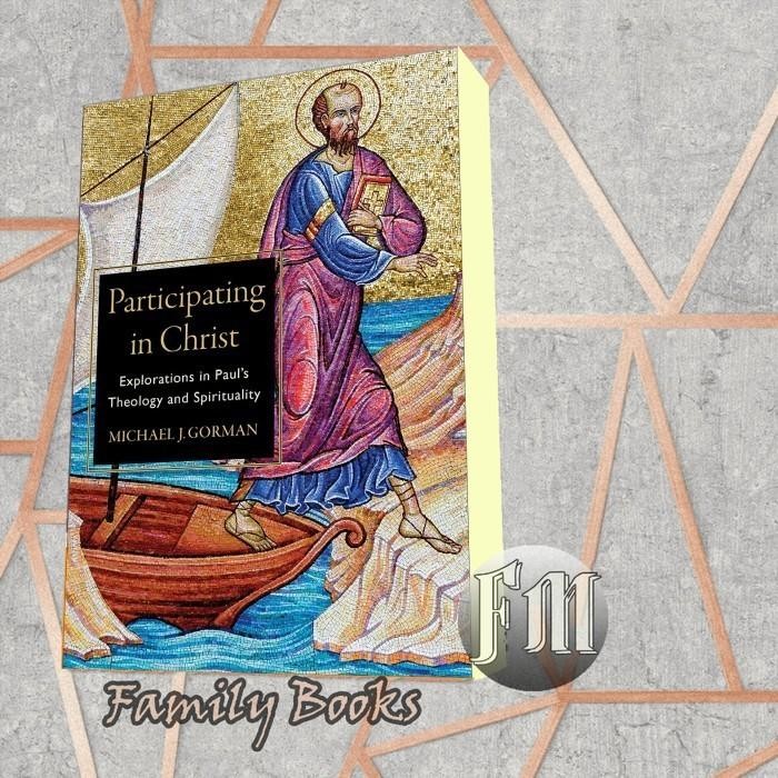 Participating in Christ: Explorations in Paul's Theology and Spiritual