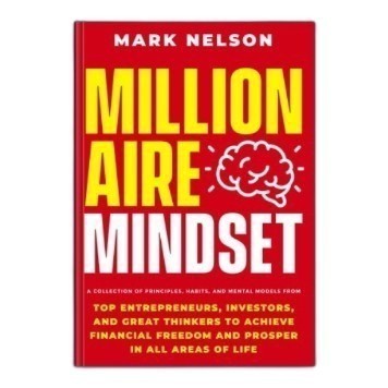 Millionaire Mindset: A Collection of Principles, Habits, and Mental