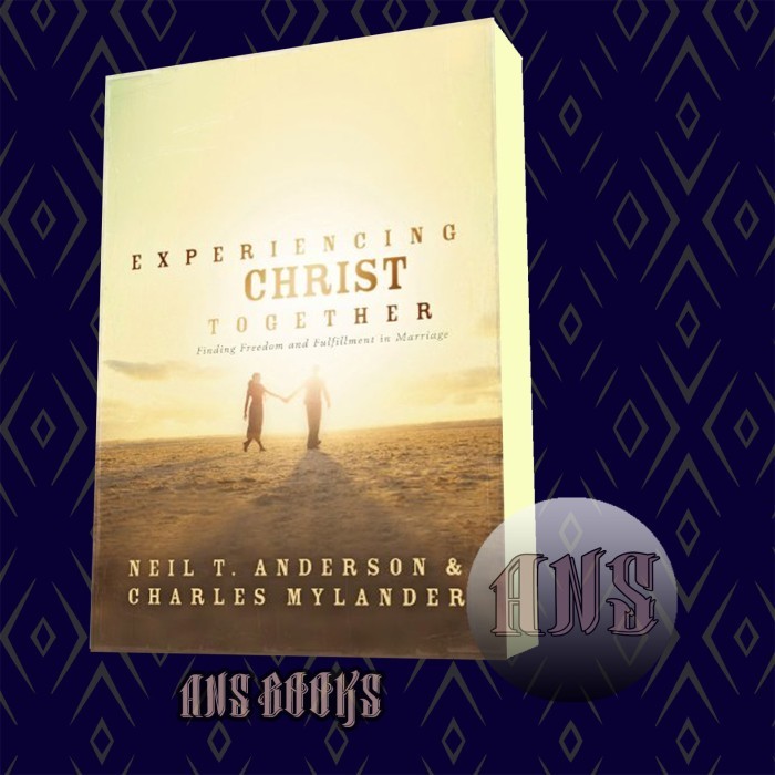 Experiencing Christ Together Neil T. Anderson & Charles Mylander