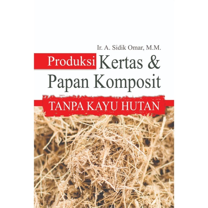 Buku Produksi Kertas & Papan Komposit Tanpa Kayu Hutan - Original