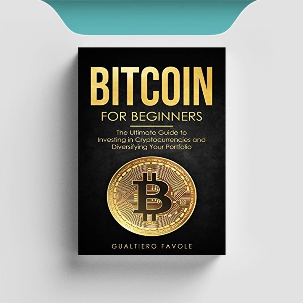 

[ID2266] Bitcoin For Beginners: THe Ultimate Guide to Investing in Cryptocurrencies & Diverifying - Gualtiero Favole