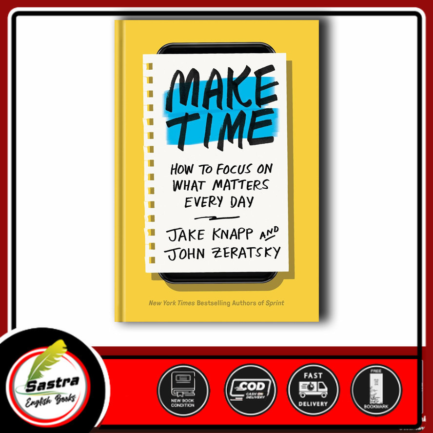 Make Time: How to focus on what matters every day by Jake Knapp