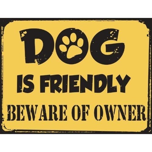 Dog is Friendly Beware of Owner Metal Sign, Humorous Casual Den, Bar, Gameroom, Kennel Decor