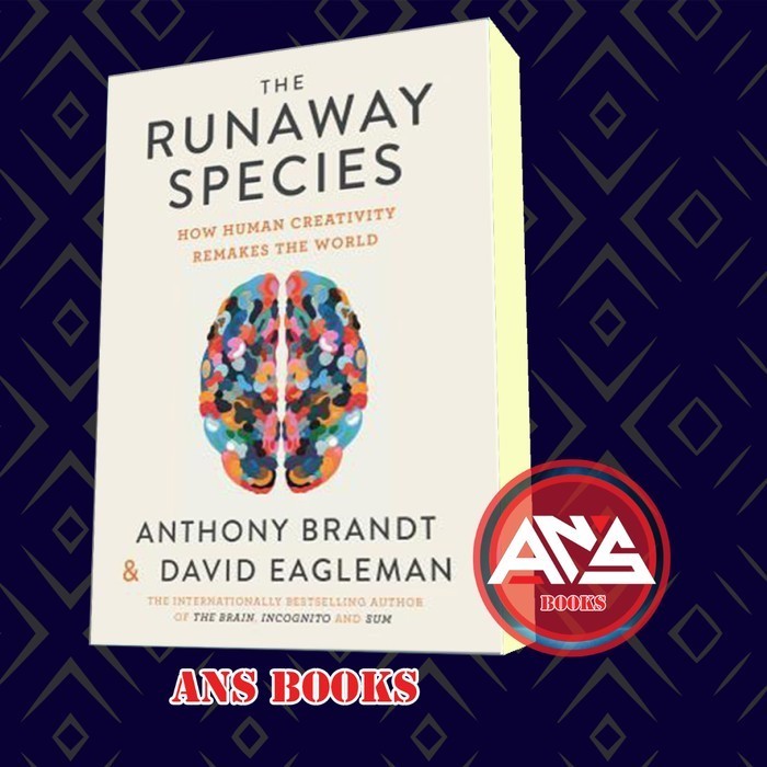 The Runaway Species: How human creativity remakes the world Anthony