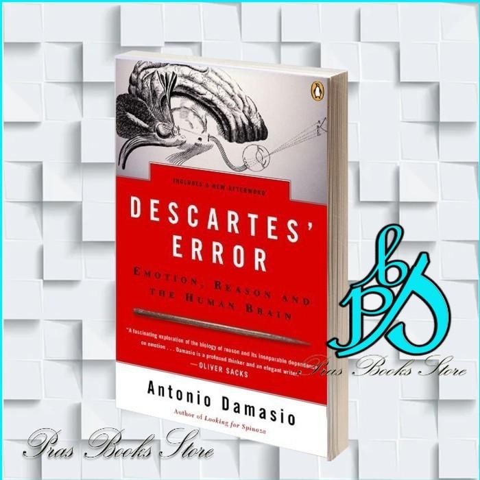 Descartes' Error: Emotion, Reason, and the Human Brain Anthony Damasio