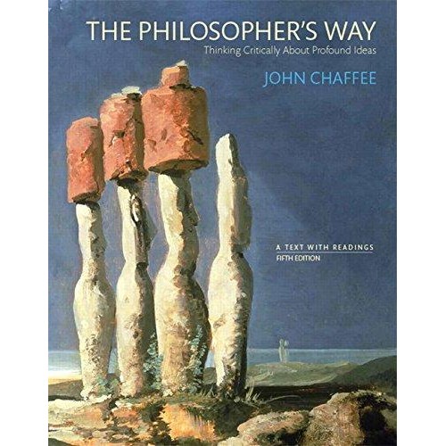 The Philosopher’s Way: Thinking Critically About Profound Ideas John Chaffee
