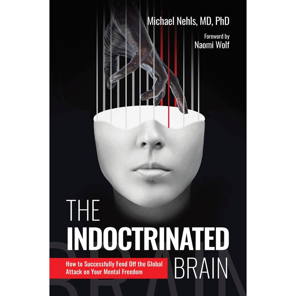 The Indoctrinated Brain _ How to Successfully Fend Off the Global Attack on Your Mental Freedom