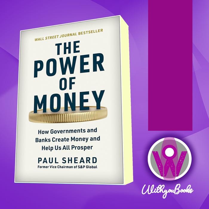 Buku The Power of Money: How Governments and Banks Create Money and Help Us