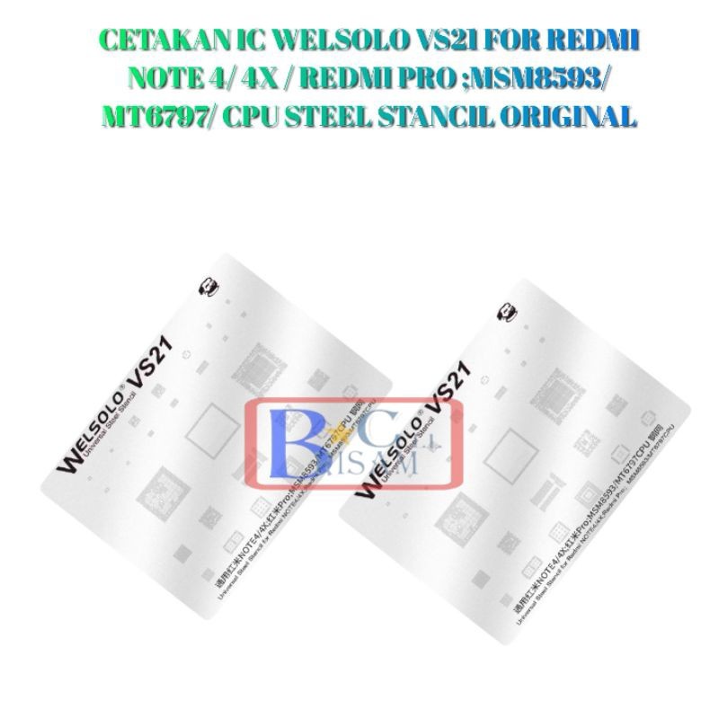 CETAK PLAT CETAKAN IC WELSOLO VS21 FOR REDMI NOTE 4/ 4X / REDMI PRO ;MSM8593/MT6797/ CPU STEEL STANC