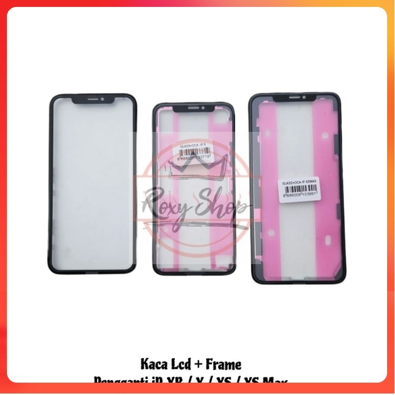 Glass / Kaca Lcd + Frame + Oca Pengganti Kompetible iPhone XR / iP X / iP XS / iP XS Max ORIGINAL