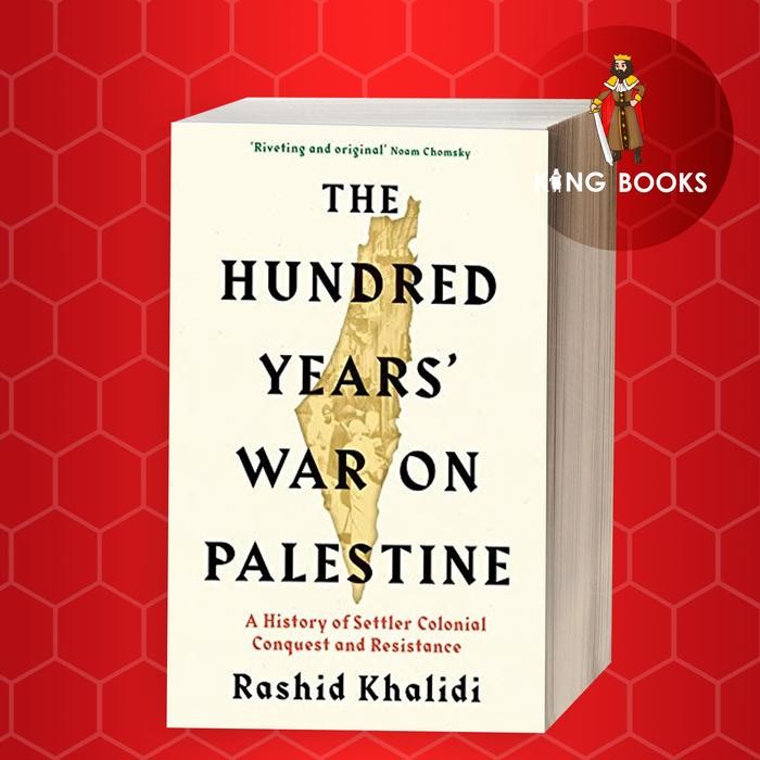 The Hundred Years' War on Palestine: A History of Settler Colonial Con