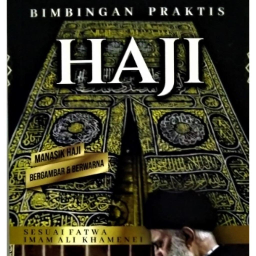 Buku Bimbingan Praktis Haji; Sesuai Fatwa Imam Ali Khamenei