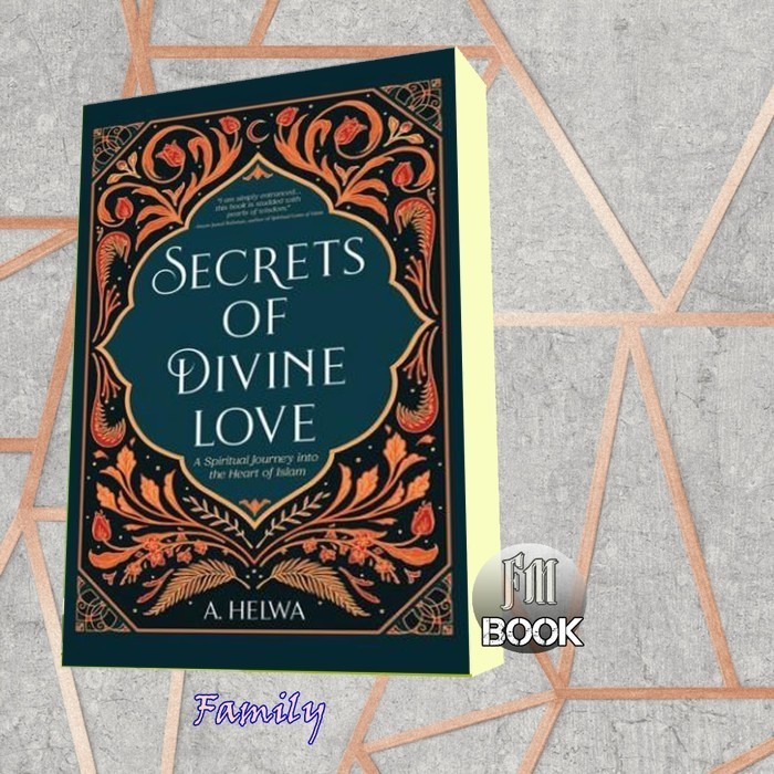 Secrets of Divine Love: A Spiritual Journey into the Heart of Islam