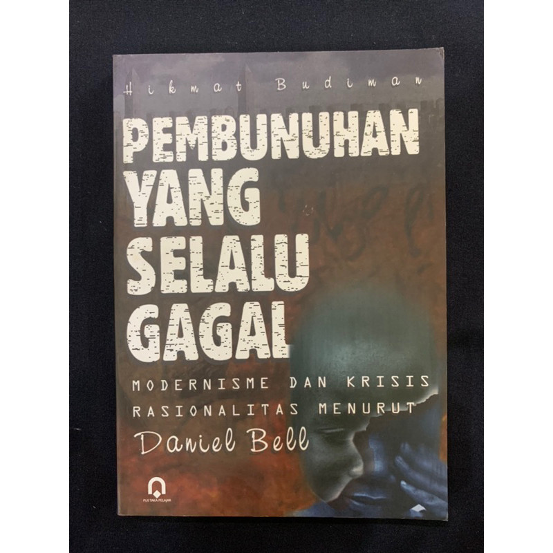 Pembunuhan yang selalu gagal modernisme dan krisis rasionalitas menurut daniel bell