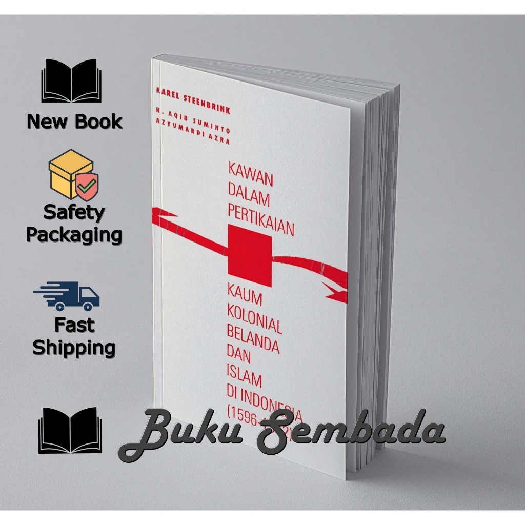 Kawan Dalam Pertikaian Kaum Kolonial Belanda dan Islam Di Indonesia - Karel Steenbrink